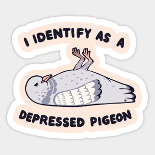 I Identify as a depressed pigeon Sticker